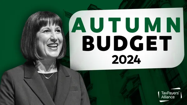 TaxPayers’ Alliance responds to Rachel Reeves’ budget