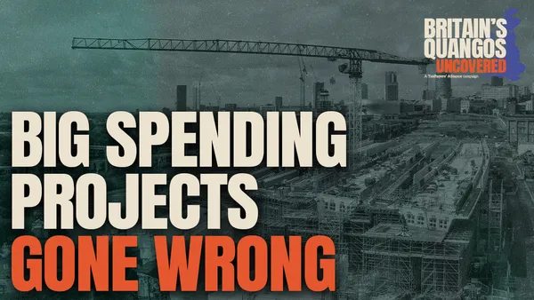 Britain’s Quangos Uncovered: £6.2 billion in cost overruns in major government projects revealed