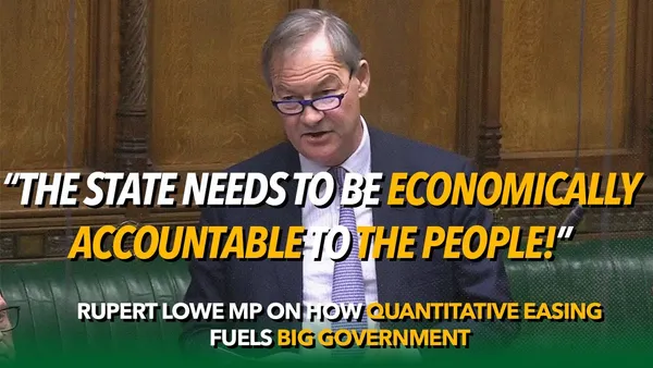 Rupert Lowe MP on How Quantitative Easing Fuels Big Government
